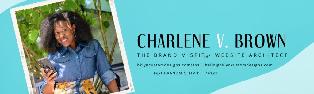 Book your Struggle Site Strategy Session with Charlene V. Brown, The Brand Misfit℠ of Bklyn Custom Designs while seats are available.